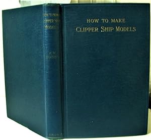 How to Make Clipper Ship Models. A Practical Manual