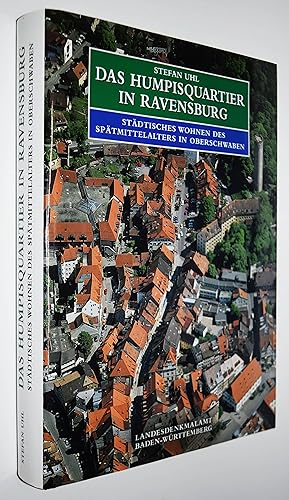 Das Humpisquartier in Ravensburg. Städtisches Wohnen des Spätmittelalters in Oberschwaben. Darges...