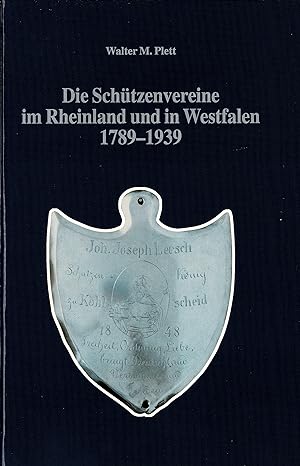 Die Schützenvereine im Rheinland und Westfalen 1789 - 1939