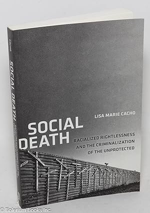 Social death; racialized rightlessness and the criminalization of the unprotected