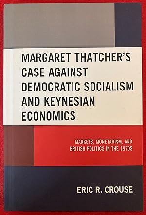 Margaret Thatcher's Case against Democratic Socialism and Keynesian Economics. Markets, Monetaris...
