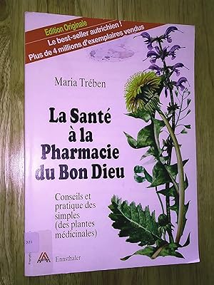 La Sante à la pharmacie du Bon Dieu: Conseils d'utilisation des plantes médicinales