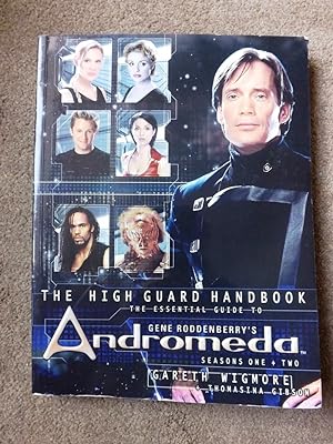 The High Guard Handbook : The Essential Guide to Gene Roddenberrys Andromeda, Seasons One & Two