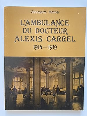 L'ambulance du docteur Alexis Carrel. 1914-1919.