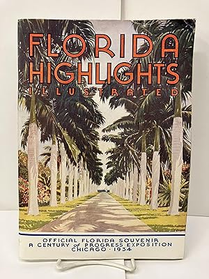 Florida Highlights Illustrated: Official Florida Souvenir; A Century of Progress Exposition