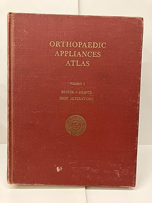 Orthopaedic Appliances Atlas: Braces, Splits, Shoe Alterations; A Consideration of Aids Employed ...