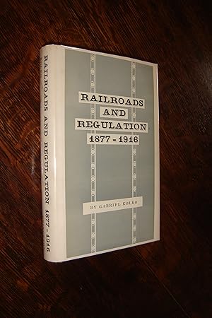 Railroads & Regulation 1877 - 1916 (first printing from the library of Pulitzer Winner James M. M...