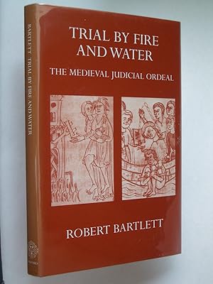 Trial by Fire and Water: The Medieval Judicial Ordeal