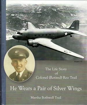 He Wears a Pair of Silver Wings: The Life Story of Colonel (Retired) Reo Clinton Trail