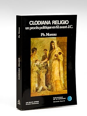 Clodiana Religio. Un procès politique en 61 avant J.C.