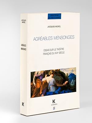 Agréables Mensonges. Essais sur le théâtre français du XVIIe siècle.
