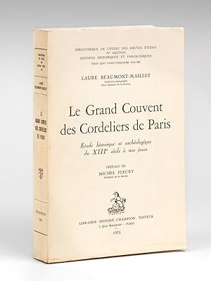 Le Grand Couvent des Cordeliers de Paris. Etude historique et archéologique du XIIIe siècle à nos...