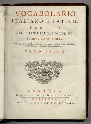 Vocabolario italiano e latino, per uso delle Regie Scuole di Torino. Edizione ultima veneta, che ...