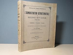 L'administration départementale de Seine et Oise 1790-1913. Législation - Personnes - Locaux