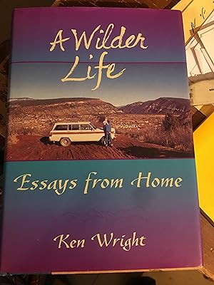 A Wilder Life : Essays from Home