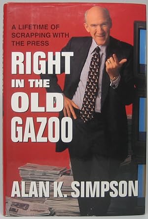 Right in the Old Gazoo: A Lifetime of Scrapping with the Press