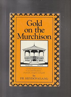 GOLD ON THE MURCHISON. A Tale of Twin Towns - Cue and Day Dawn - of people, progress and gold