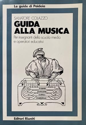GUIDA ALLA MUSICA. PER INSEGNANTI DELLA SCUOLA MEDIA E OPERATORI EDUCATIVI