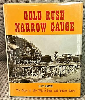 Gold Rush Narrow Gauge, The Story of the White Pass and Yukon Route