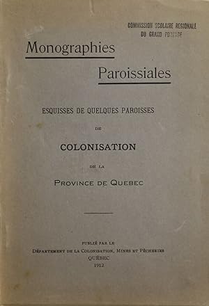Monographies paroissiales. Esquisses de quelques paroisses de colonisation de la province de Québ...