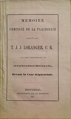 Mémoire composé de la plaidoirie de T.J.J. Loranger, C.R., un des subsituts du procureur-général,...