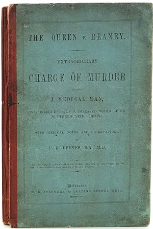 The Queen v. Beaney. Extraordinary Charge of Murder against a Medical Man, in Consequence of a Di...