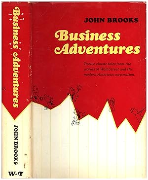 Business Adventures / Twelve classic tales from the worlds of Wall Street and the modern American...