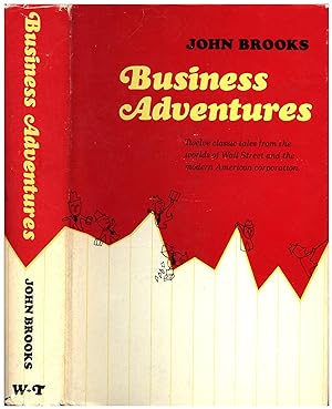 Business Adventures / Twelve classic tales from the worlds of Wall Street and the modern American...