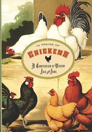 In Praise of Chickens: A Compendium Of Wisdom Fair And Fowl
