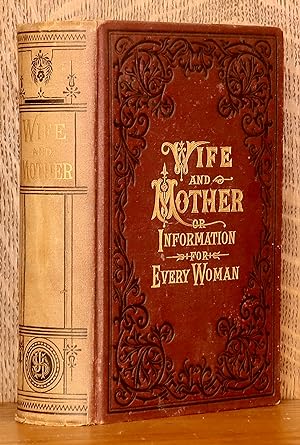 WIFE AND MOTHER; OR, INFORMATION FOR EVERY WOMAN