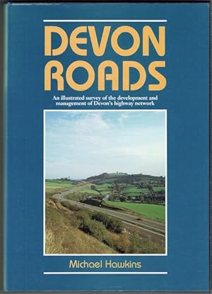 Devon Roads: An Illustrated Survey Of The Development And Management Of Devon's Highway Network