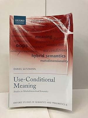 Use-Conditional Meaning: Studies in Multidimensional Semantics