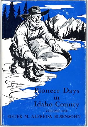 Pioneer Days in Idaho County. Volume I.