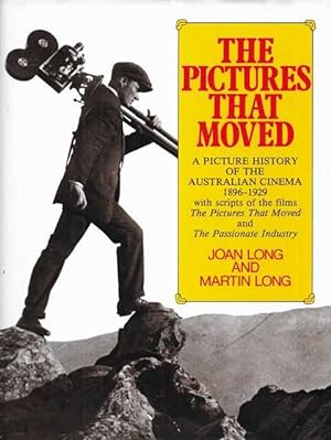 The Pictures That Moved: A Picture History of the Australian Cinema 1896-1929