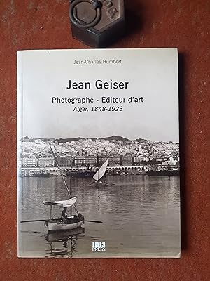 Jean Geiser. Photographe - Editeur d'art. Alger, 1848-1923