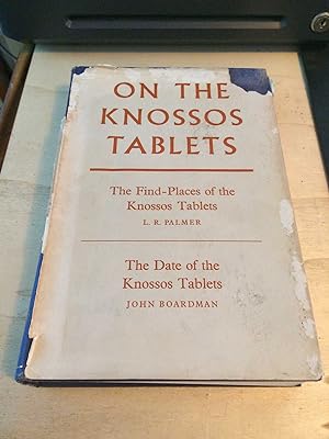On the Knossos Tablets: The Find-Places of the Knossos Tablets. The Date of the Knossos Tablets