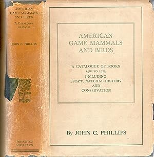 American Game Mammals and Birds: a Catalog of Books 1852 to 1925 Sport, Natural History and Conse...