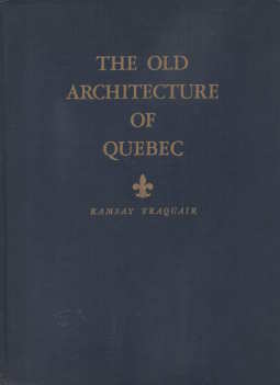 The old architecture of Quebec : a study of the buildings erected in New France from the earliest...