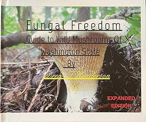 Fungal Freedom: A Guide To Wild Mushrooms Of Washington State