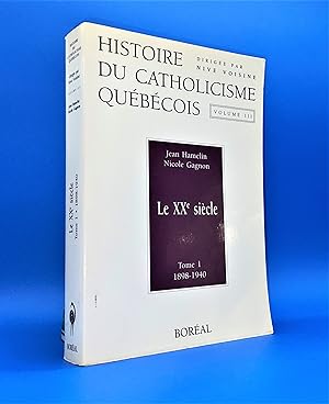 Histoire du catholicisme québécois. Volume III (3). Le XXe (20e) siècle, tome 1 : 1898-1940