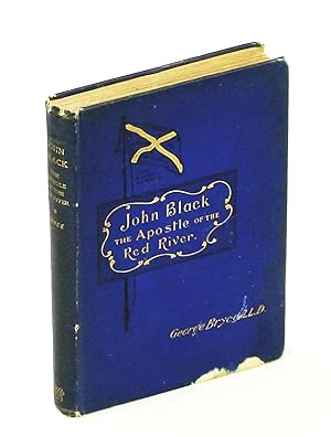 John Black -The Apostle of the Red River or, How the Blue Banner Was Unfurled on Manitoba Prairies