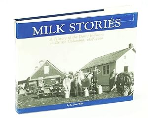 Milk Stories - A History of the Dairy Industry in British Columbia, 1827-2000
