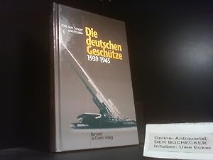 Die deutschen Geschütze 1939 - 1945. von R. Böhm . Hrsg. von F. M. von Senger und Etterlin