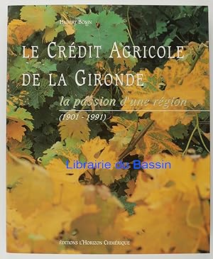 Le Crédit Agricole de la Gironde La passion d'une région (1901-1991)