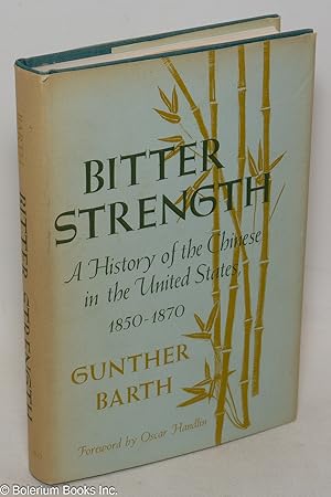 Bitter strength: a history of the Chinese in the United States, 1850-1870