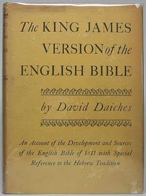The King James Version of the English Bible: An Account of the Development and Sources of the Eng...