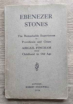Ebenezer Stones: The Remarkable Experiencs in Providence and Grace of Abigail Fincham from Childh...