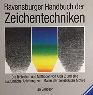 Ravensburger Handbuch der Zeichentechniken. Die Techniken und Methoden von A - Z und eine ausführ...