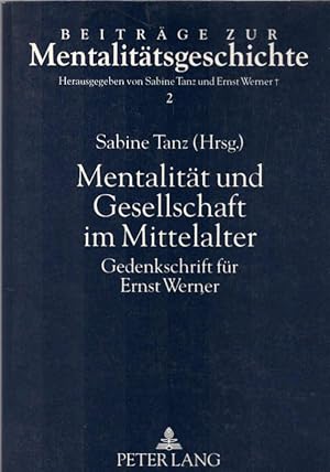 Mentalität und Gesellschaft im Mittelalter : Gedenkschrift für Ernst Werner. Sabine Tanz (Hrsg.) ...