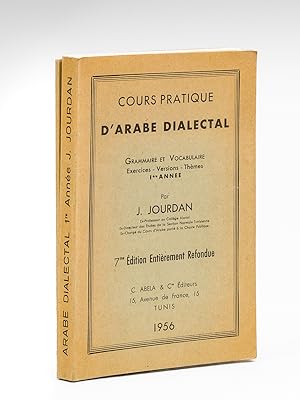 Cours pratique d'Arabe dialectal. Grammaire et Vocabulaire. Exercices - Versions - Thèmes 1ère An...